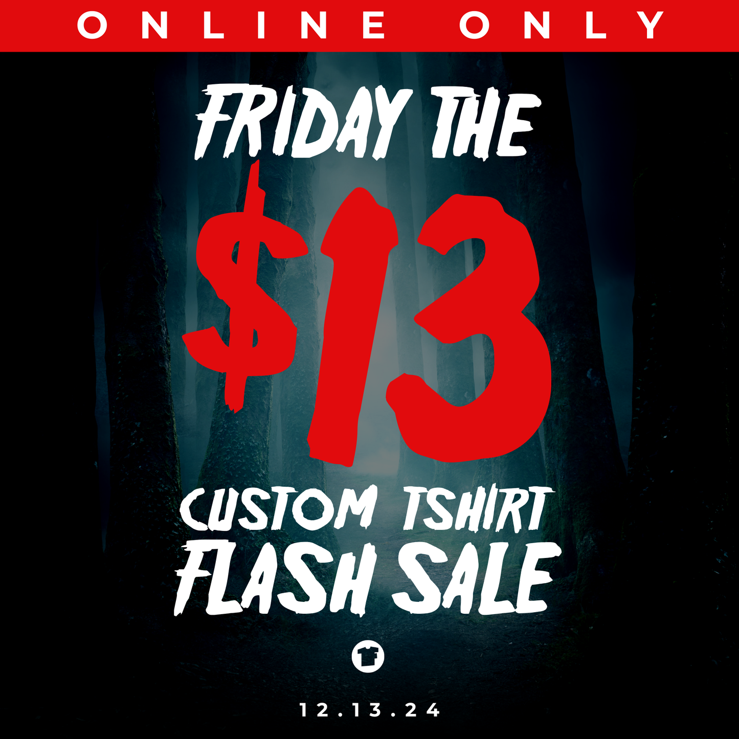 FRIDAY THE $13 CUSTOM T-SHIRT FLASH SALE