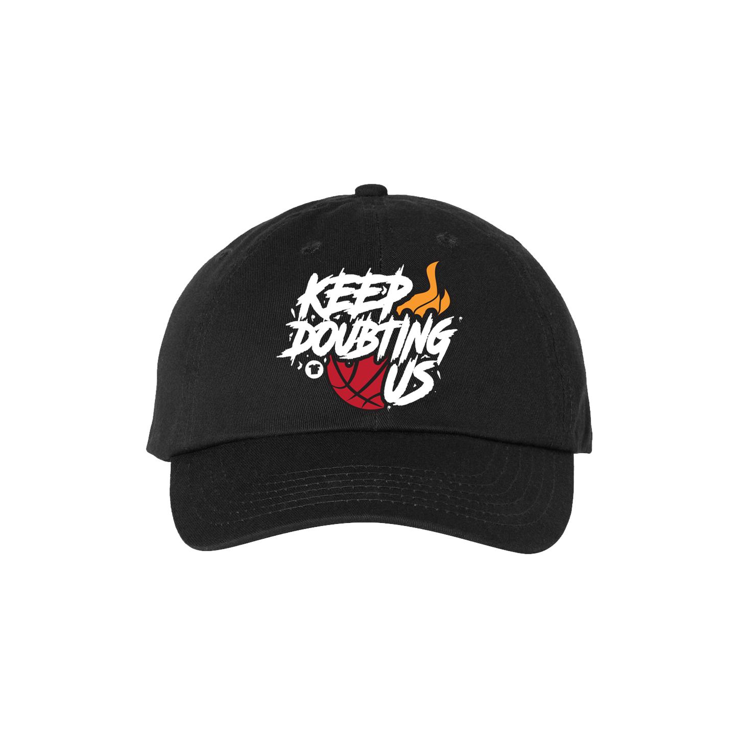 Keep Doubting Us 🔥 Dad Hat